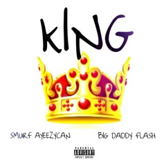 King x Smurf Ayeezycan & Big Daddy Flash