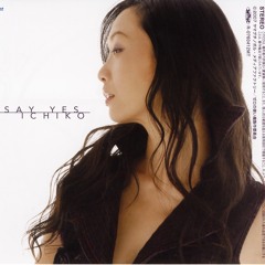 Ichiko - I Say Yes