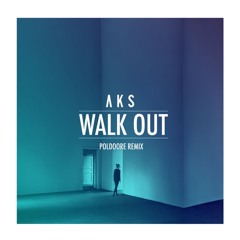 AKS - Walk Out (Poldoore Remix)