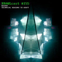 BRAWLcast #156 Bushby - Technical Reasons To Adapt