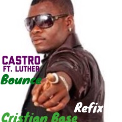 Castro ft Luther-Bounce (Cristian Base Refix)