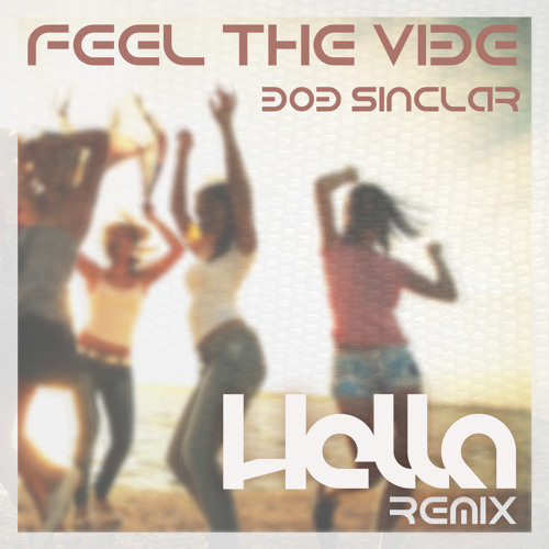 Stream Bob Sinclar - Feel The Vibe (Hella Remix) Free Extended Download by  Hella | Listen online for free on SoundCloud