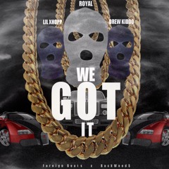 Royal - We Got It (Ft. Drew Kiddo and Lil Xhopp)