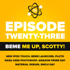 E23: Beme Me Up, Scotty!