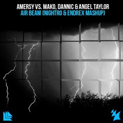 Amersy Vs. Mako & Angel Taylor Vs. Dannic - Air Beam (Nightro & Endrex Mashup)