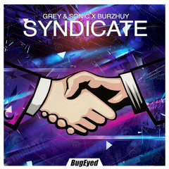 Grey & Sonic X Burzhuy - Syndicate - BugEyed Records - OUT NOW!