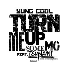 Yung Caf ft. Tsunami - Turn Me Up Some Mo [Prod. By Mick Business] (Dirty) Wav.