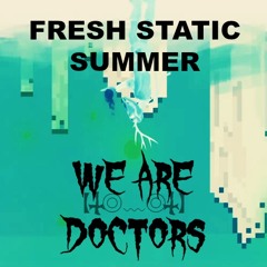 We Are Doctors Live @Fresh Static Summer [FREE DOWNLOAD]