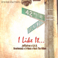 I Like It Feat. G.H.B., Brentwoodz, D - Ross, Rock Tha Villain (Produced By J Beats Productions)