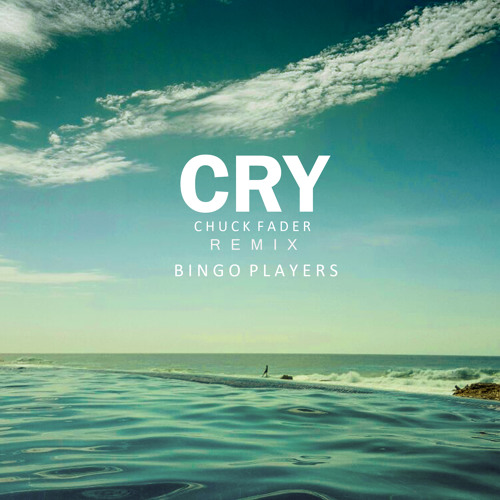 Bingo Players - Cry (Chuck Fader Remix)