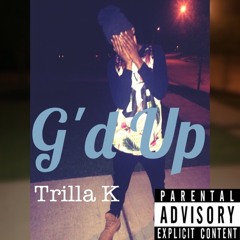 Trilla K - G'd up freestyle
