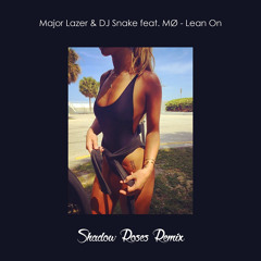Major Lazer & DJ Snake feat. MØ - Lean On (Shadow Roses Remix)