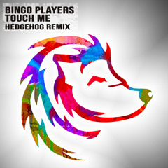 Bingo Players — Touch Me (Hedgehog Remix)