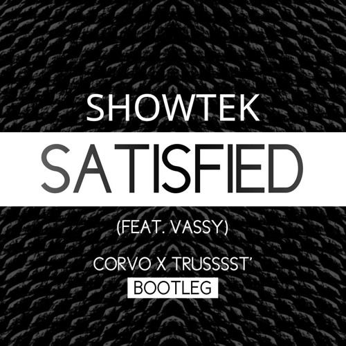 Showtek ft. Vassy - Satisfied (CORVO x Trusssst' Bootleg) [FREE DOWNLOAD]