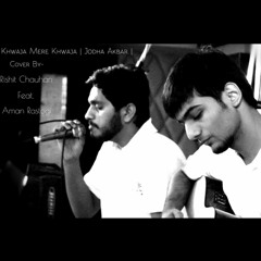 Khwaja Mere Khwaja | Jodha Akbar | Cover by - Rishit Chauhan feat. Aman Rastogi