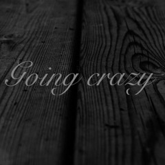 GOING CRAZY