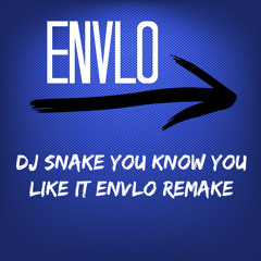Dj Snake You know you like it (ENVLO REMAKE)