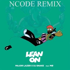 Major Lazer & DJ Snake - Lean On (Ncode remix)
