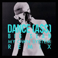 Big Sean - Dance (A$$) [My Own System Remix]