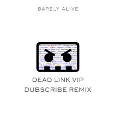 Barely Alive - DEAD LINK VIP (Dubscribe bootleg Remix)FREE DL
