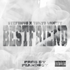 Bestfriend Feat Stefon4u X Tokyo Vanity