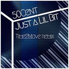 50 cent - Just a Lil Bit (Time2Move Remix)
