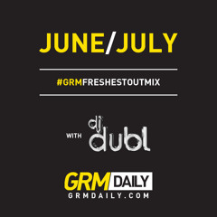 #GRMFreshestOut Mix - DJ Dubl | June & July