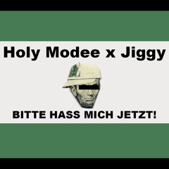 Holy Modee x Jiggy - Bitte Hass Mich Jetzt! (Free-Based-$tyle)