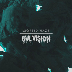 Owl Vision - Morbid Haze