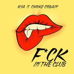 Kya x Chokz Cobain - F*ck In The Club (OUT NOW)