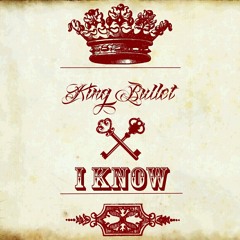 King Bullet - I Know