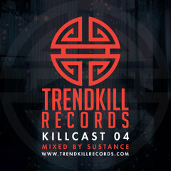 Trendkill Records: Killcast 04 Mixed By SUSTANCE