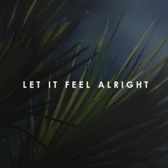 Let It Feel Alright