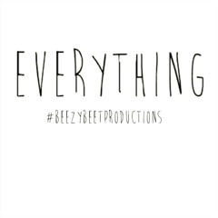 Everything Prod. By S.Beezy