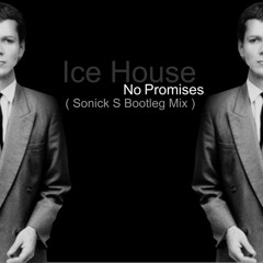 Ice House - No Promises ( Sonick S Bootleg Mix )