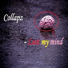 Collapz - Lost My Mind ( Original ) [AVAILABLE ON SPOTIFY!]