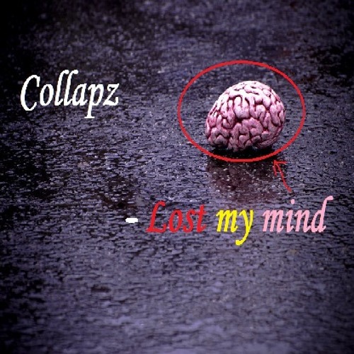 Collapz - Lost My Mind ( Original ) [AVAILABLE ON SPOTIFY!]