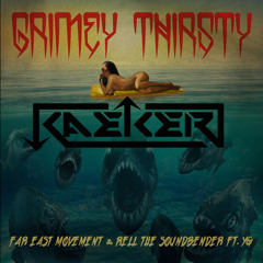 Far East Movement ft. YG - Grimey Thirsty (Kaeker Remix)[Click Buy link for FREE DOWNLOAD]