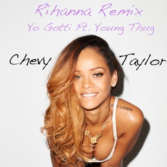 Chevy Taylor - Rihanna Remix (Yo Gotti ft. Young Thug