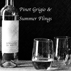 Pinot Grigio & Summer Flings
