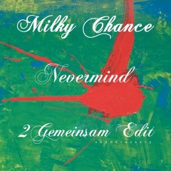 Milky Chance - Nevermind (2Gemeinsam Edit )
