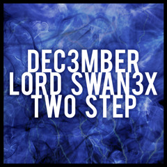 Dec3mber & Lord Swan3x - Two Step