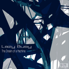 Lazy Busy - The Dream Of A Machine (Julvern Rework)
