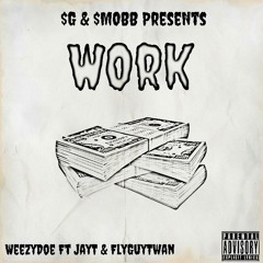 WezzyDoe - "WORK" Ft FlyGuyTwan & JayT1800