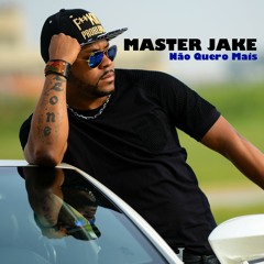 Master Jake - Não Quero Mais