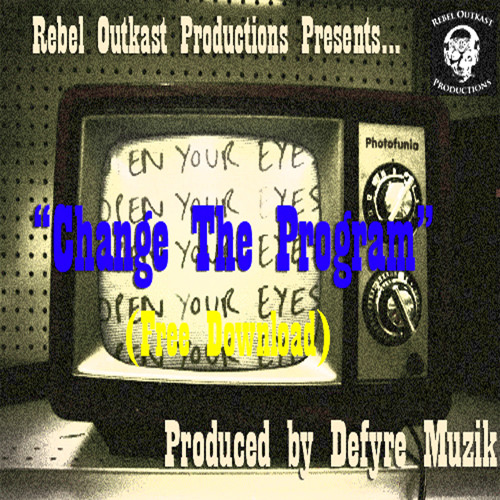 Stream Change The Program [Free Download] by Rebel OutKast Productions ...