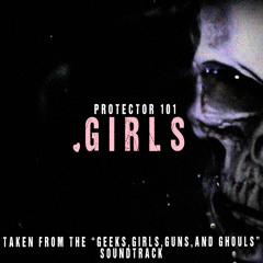 Protector 101 - GIRLS (FULL ALBUM RELEASE 8/6/15)[FREE DOWNLOAD]