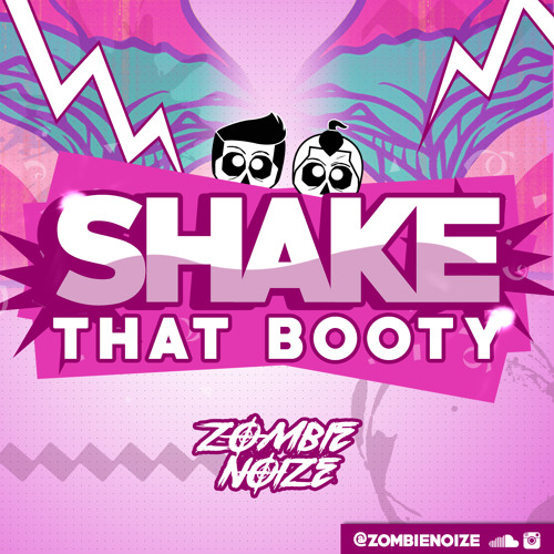Shake that Booty(Original Mix) - ZombieNoize
