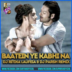 Baatein Ye Kabhi Na - DJ Ritika Laufeia & DJ Parsh