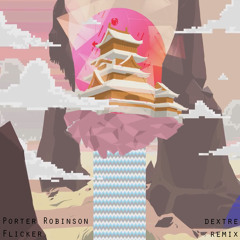 Porter Robinson - Flicker (Dextre Remix) [FREE DOWNLOAD]